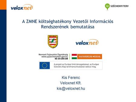 A ZMNE költséghatékony Vezetői Információs Rendszerének bemutatása Kis Ferenc Veloxnet Kft.