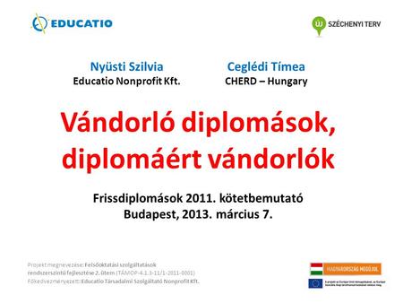 Vándorló diplomások, diplomáért vándorlók Frissdiplomások 2011. kötetbemutató Budapest, 2013. március 7. Projekt megnevezése: Felsőoktatási szolgáltatások.