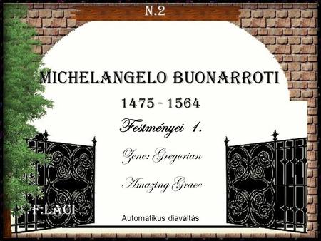 Festményei 1. Michelangelo Buonarroti Zene: Gregorian Amazing Grace