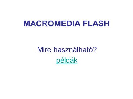 MACROMEDIA FLASH Mire használható? példák. MACROMEDIA FLASH vektor – bitmap.