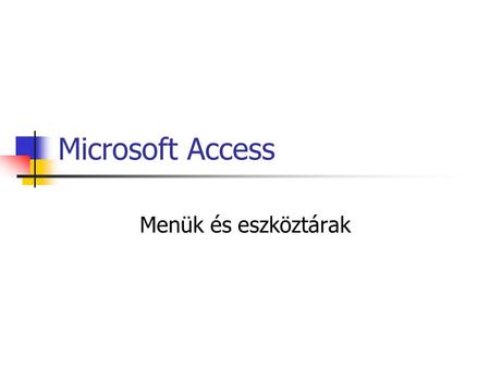 Microsoft Access Menük és eszköztárak.