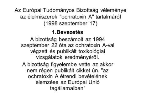 Az Európai Tudományos Bizottság véleménye az élelmiszerek ochratoxin A tartalmáról (1998 szeptember 17) 1.Bevezetés A bizottság beszámolt az 1994 szeptember.