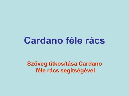 Cardano féle rács Szöveg titkosítása Cardano féle rács segítségével.