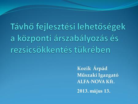 Kozik Árpád Műszaki Igazgató ALFA-NOVA Kft május 13.