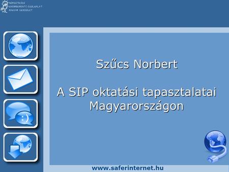 Www.saferinternet.hu Szűcs Norbert A SIP oktatási tapasztalatai Magyarországon.
