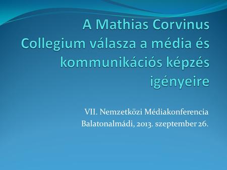 VII. Nemzetközi Médiakonferencia Balatonalmádi, 2013. szeptember 26.