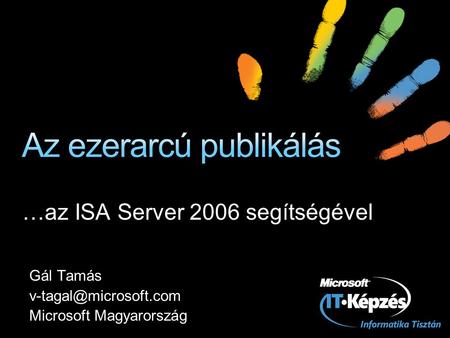 …az ISA Server 2006 segítségével Gál Tamás Microsoft Magyarország.