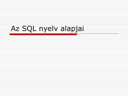 Az SQL nyelv alapjai.