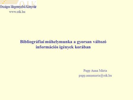 Bibliográfiai műhelymunka a gyorsan változó információs igények korában Papp Anna Mária