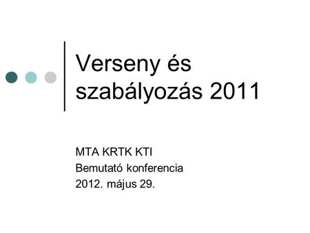 Verseny és szabályozás 2011 MTA KRTK KTI Bemutató konferencia 2012. május 29.