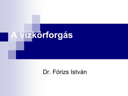 A vízkörforgás Dr. Fórizs István.