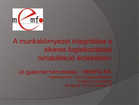 A munkakörnyezet integrálása a sikeres foglalkoztatási rehabilitáció érdekében: Jó gyakorlat bemutatása - MEMFO Kft. FoglalkoztaTárs- Társ a foglalkoztatásban.