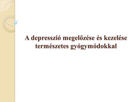 A depresszió megelőzése és kezelése természetes gyógymódokkal