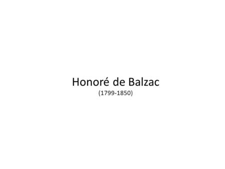 Honoré de Balzac (1799-1850). Ifjúkora A család eredeti neve Balssa volt. Apja, Bernard-François a császárság idején, mint hadsereg-élelmezési tiszt,
