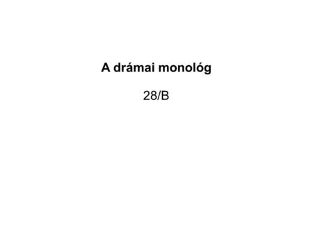 A drámai monológ 28/B.
