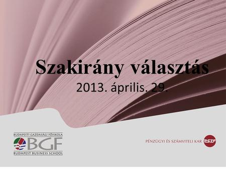Szakirány választás 2013. április. 29.. Pénzügy és számvitel szak Választható szakirányok Pénzügy szakirány Számvitel szakirány.
