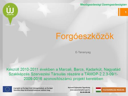 Forgóeszközök Készült 2010-2011 években a Marcali, Barcs, Kadarkút, Nagyatád Szakképzés Szervezési Társulás részére a TÁMOP-2.2.3-09/1- 2009-0016 azonosítószámú.
