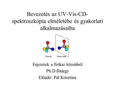 Fejezetek a fizikai kémiából Ph.D.főtárgy Előadó: Pál Krisztina