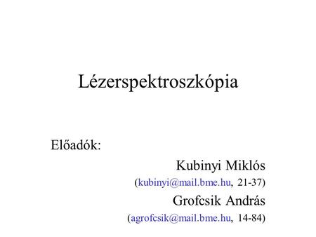 Lézerspektroszkópia Előadók: Kubinyi Miklós Grofcsik András