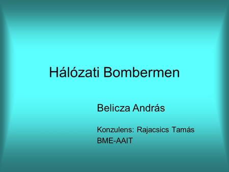 Hálózati Bombermen Belicza András Konzulens: Rajacsics Tamás BME-AAIT.