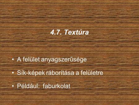 4.7. Textúra A felület anyagszerűsége Sík-képek ráborítása a felületre