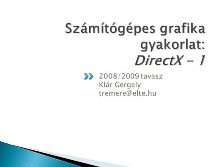 2008/2009 tavasz Klár Gergely  A DirectX egy alacsonyszintű API gyűjtemény  Multimédiás alkalmazások futtatására, írására szolgál 