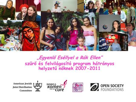 „Egyenlő Eséllyel a Rák Ellen” szűrő és felvilágosító program hátrányos helyzetű nőknek 2007-2011.