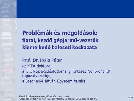 „Fiatalok baleseteinek megelőzése” c. szeminárium Országos Tisztiorvosi Hivatal, Fodor terem, Budapest, 2008. november 24. 1/34 Problémák és megoldások: