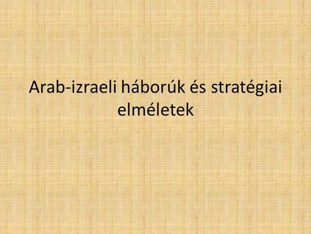 Arab-izraeli háborúk és stratégiai elméletek