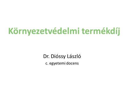 Környezetvédelmi termékdíj Dr. Dióssy László c. egyetemi docens.