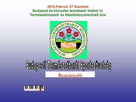 2010.Február 27 Szombat Budapest és környéke természeti értékei IV. Természetismereti és létesítményellenőrző túra Beszámoló.