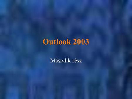 Outlook 2003 Második rész.
