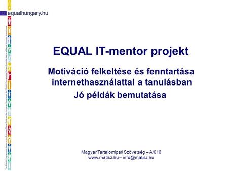 Magyar Tartalomipari Szövetség – A/016  – EQUAL IT-mentor projekt Motiváció felkeltése és fenntartása internethasználattal.