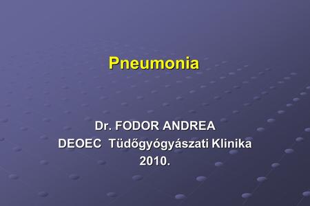 Dr. FODOR ANDREA DEOEC Tüdőgyógyászati Klinika 2010.
