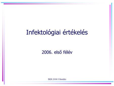 IKB 2006/3 faaniko Infektológiai értékelés 2006. első félév.