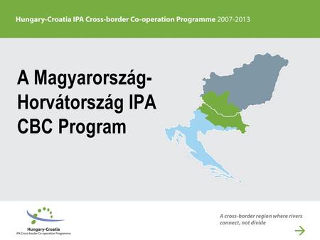 A Magyarország- Horvátország IPA CBC Program. Az előzmények A magyar-horvát határszakaszon a projekt-alapú együttműködést az Európai Unió a 2000-es évek.