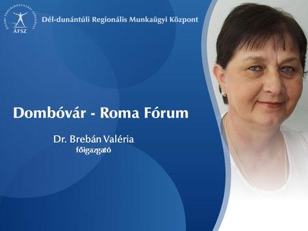 Dr. Brebán Valéria főigazgató Dombóvár - Roma Fórum.
