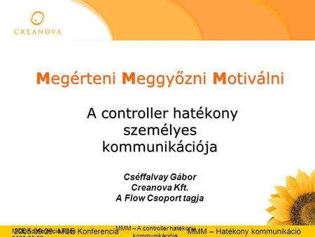2005.09.29. MCE Konferencia MMM – Hatékony kommunikáció MCE Konferencia Pécs 2005.09.29. MMM – A controller hatékony kommunikációja Megérteni Meggyőzni.