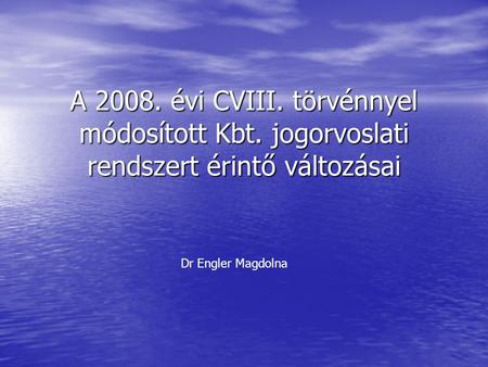 A 2008. évi CVIII. törvénnyel módosított Kbt. jogorvoslati rendszert érintő változásai Dr Engler Magdolna.