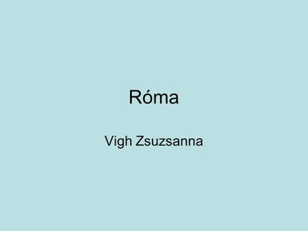 Róma Vigh Zsuzsanna.