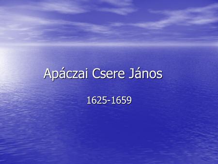 Apáczai Csere János 1625-1659.
