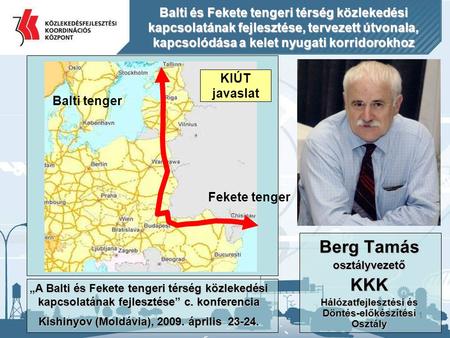 Balti és Fekete tengeri térség közlekedési kapcsolatának fejlesztése, tervezett útvonala, kapcsolódása a kelet nyugati korridorokhoz KIÚT javaslat Balti.