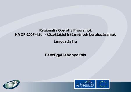 Regionális Operatív Programok KMOP-2007-4.6.1 - közoktatási intézmények beruházásainak támogatására Pénzügyi lebonyolítás.