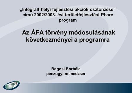 Az ÁFA törvény módosulásának következményei a programra „Integrált helyi fejlesztési akciók ösztönzése” című 2002/2003. évi területfejlesztési Phare program.