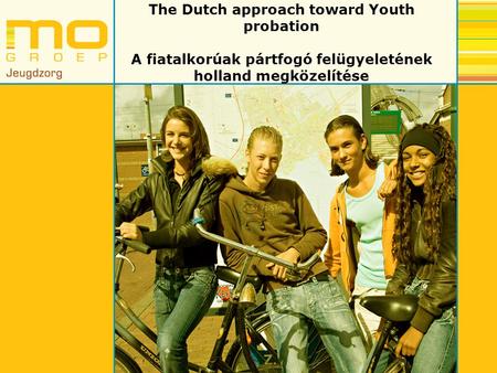 The Dutch approach toward Youth probation A fiatalkorúak pártfogó felügyeletének holland megközelítése.