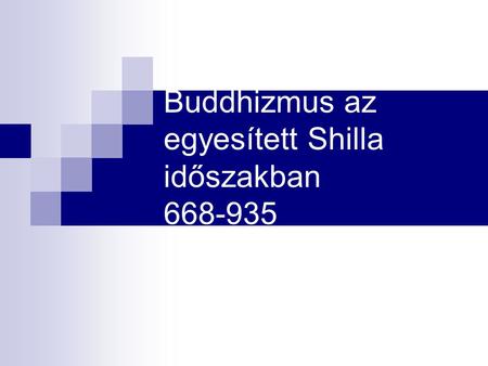Buddhizmus az egyesített Shilla időszakban 668-935.