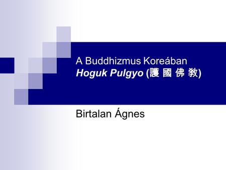 A Buddhizmus Koreában Hoguk Pulgyo (護 國 佛 敎)