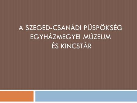 A Szeged-Csanádi Püspökség Egyházmegyei Múzeum és Kincstár