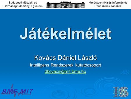 Játékelmélet Kovács Dániel László Intelligens Rendszerek kutatócsoport