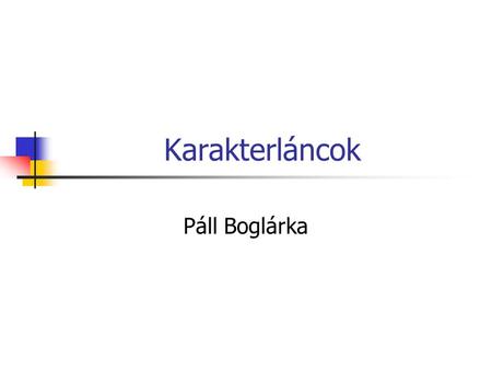Karakterláncok Páll Boglárka.